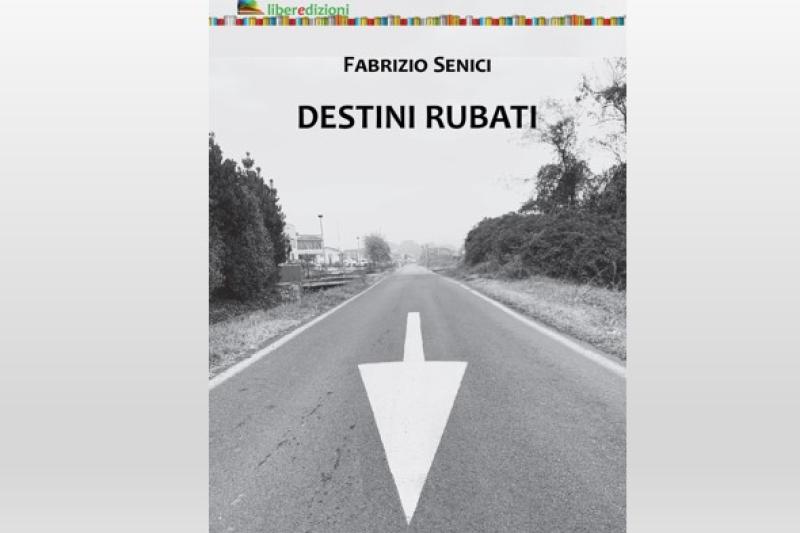 "Destini rubati" di Fabrizio Senici (Liberedizioni)